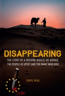 Disappearing: The Story Of A Modern Would-Be Nomad, The People He Upset And The Many Who Died