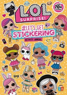 L.O.L Surprise! #Let's Get Stickering Activity Annual, Paperback / softback Book L.O.L Surprise! #Let's Get Stickering Activity Annual, Paperback / softback Book