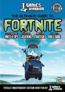 Fortnite - Ultimate Guide by Games Warrior (Independent Edition), Paperback / softback Book Fortnite - Ultimate Guide by Games Warrior (Independent Edition), Paperback / softback Book