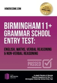 Birmingham 11+ Grammar School Entry Test: English, Maths, Verbal Reasoning & Non-Verbal Reasoning : In-depth Revision & Sample Practice Questions for the 11+ Birmingham Grammar School Entry Test, Paperback Book Birmingham 11+ Grammar School Entry Test: English, Maths, Verbal Reasoning & Non-Verbal Reasoning : In-depth Revision & Sample Practice Questions for the 11+ Birmingham Grammar School Entry Test, Paperback Book