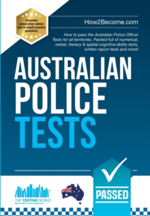 Australian Police Tests : How to pass the Australian Police Officer Tests for all territories. Packed full of numerical, verbal, literacy & spatial cognitive ability tests, written report tests and mo, Paperback / softback Book Australian Police Tests : How to pass the Australian Police Officer Tests for all territories. Packed full of numerical, verbal, literacy & spatial cognitive ability tests, written report tests and mo, Paperback / softback Book