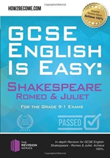 GCSE English is Easy: Shakespeare - Romeo & Juliet : Discussion, analysis and comprehensive practice questions to aid your GCSE. Achieve 100%, Paperback Book GCSE English is Easy: Shakespeare - Romeo & Juliet : Discussion, analysis and comprehensive practice questions to aid your GCSE. Achieve 100%, Paperback Book