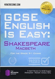 GCSE English is Easy: Shakespeare - Macbeth : Discussion, analysis and comprehensive practice questions to aid your GCSE. Achieve 100%