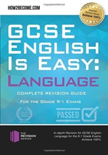 GCSE English is Easy: Language : Complete Revision Guidance for the grade 9-1 Exams.