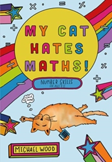 My Cat Hates Maths : Number Skills for Ages 8-11, Paperback / softback Book My Cat Hates Maths : Number Skills for Ages 8-11, Paperback / softback Book
