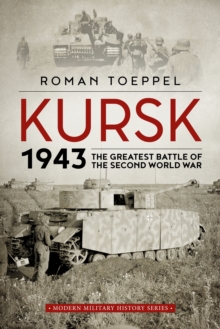 Kursk 1943 : The Greatest Battle of the Second World War, Hardback Book Kursk 1943 : The Greatest Battle of the Second World War, Hardback Book