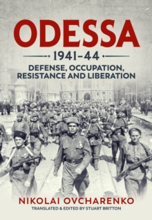 Odessa 1941-44 : Defense, Occupation, Resistance and Liberation, Hardback Book Odessa 1941-44 : Defense, Occupation, Resistance and Liberation, Hardback Book