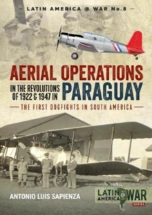 Aerial Operations in the Revolutions of 1922 and 1947 in Paraguay : The First Dogfights in South America