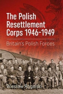 The Polish Resettlement Corps 1946-1949 : Britain'S Polish Forces