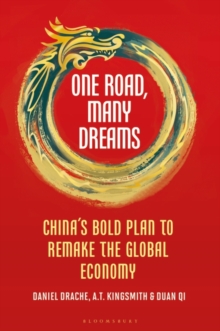 One Road, Many Dreams : China'S Bold Plan to Remake the Global Economy