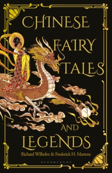 Chinese Fairy Tales and Legends : A Gift Edition of 73 Enchanting Chinese Folk Stories and Fairy Tales