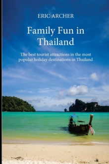 Family Fun in Thailand : The best tourist attractions in the most popular holiday destinations in Thailand