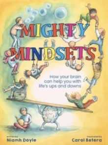 Mighty Mindsets : How mindfulness can help your child with life's ups and downs