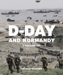 Imperial War Museum D-Day And Normandy , A Visual History
