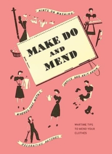 Make Do and Mend : Wartime Tips to Mend Your Clothes