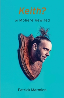 Keith? : Or Moliere Rewired, Paperback / softback Book Keith? : Or Moliere Rewired, Paperback / softback Book