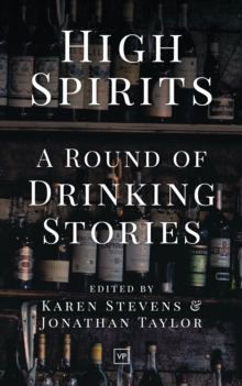 High Spirits : A Round of Drinking Stories, Paperback / softback Book High Spirits : A Round of Drinking Stories, Paperback / softback Book