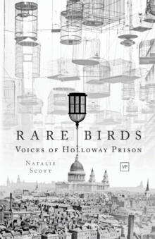 Rare Birds : Voices of Holloway Prison