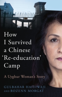 How I Survived a Chinese 'Re-education' Camp : A Uyghur Woman's Story