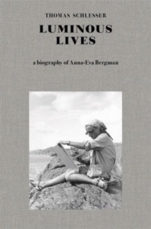 Luminous Lives : A Biography of Anna-Eva Bergman