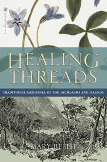 Healing Threads : Traditional Medicines of the Highlands and Islands