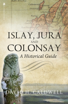 Islay, Jura and Colonsay : A Historical Guide