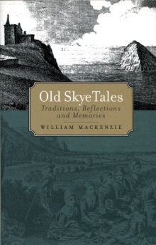 Old Skye Tales : Traditions, Reflections and Memories