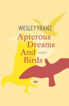 Apterous Dreams And Birds, Paperback / softback Book Apterous Dreams And Birds, Paperback / softback Book