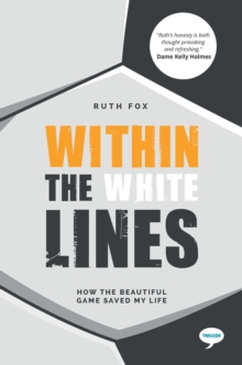 Within the White Lines : How the Beautiful Game Saved my Life, Paperback / softback Book Within the White Lines : How the Beautiful Game Saved my Life, Paperback / softback Book