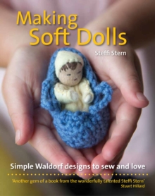 Making Soft Dolls : Simple Waldorf designs to sew and love