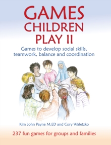 Games Children Play II : Games to develop social skills, teamwork, balance and coordination237 Fun Games for Groups and Families