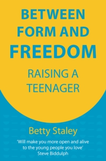 Between Form and Freedom : Raising a Teenager