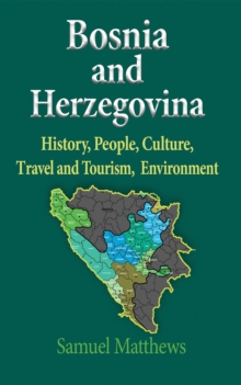 Bosnia and Herzegovina : History, People, Culture, Travel and Tourism, Environment