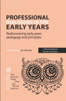 Professional Dialogues in the Early Years : Rediscovering early years pedagogy and principles