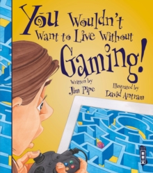 You Wouldn't Want To Live Without Gaming!, Paperback / softback Book You Wouldn't Want To Live Without Gaming!, Paperback / softback Book