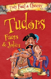 Truly Foul & Cheesy Tudors Facts and Jokes Book, Paperback / softback Book Truly Foul & Cheesy Tudors Facts and Jokes Book, Paperback / softback Book