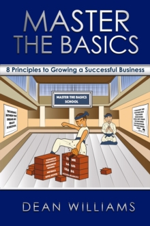 Master the Basics : 8 Key Principles to Growing a Successful Business