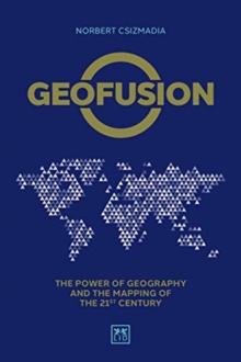 Geofusion : The power of geography and the mapping of the 21st century