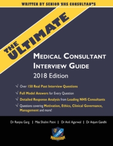 The Ultimate Medical Consultant Interview Guide : Over 150 Real Interview Questions Answered with Full Model Responses and analysis, Written by Senior NHS Consultants, Questions on Motivation, Ethics,