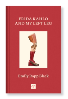 FRIDA KAHLO AND MY LEFT LEG