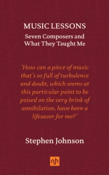 Music Lessons : Seven Composers and What They Taught Me