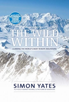 The Wild Within : Climbing the world's most remote mountains