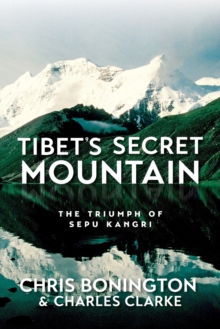 Tibet's Secret Mountain : The Triumph of Sepu Kangri