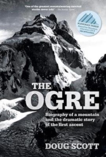 The Ogre : Biography of a mountain and the dramatic story of the first ascent