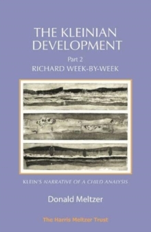 The Kleinian Development Part 2 : Richard Week-by-Week  Melanie Kleins Narrative of a Child Analysis