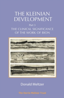 The Kleinian Development - Part 3 : The Clinical Significance of the Work of Bion