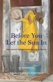 Before You Let the Sun In : And Other Dramatherapeutic Stories