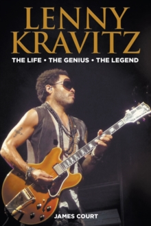 Lenny Kravitz : The Life The Genius The Legend