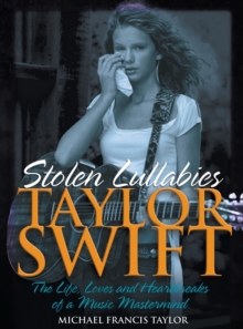 Taylor Swift - Stolen Lullabies : The life, loves and heartbreaks of a music mastermind