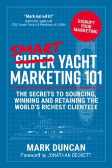 Smart Yacht Marketing 101 : The secrets to sourcing, winning and retaining the world's richest clientele